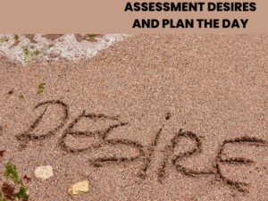 Assessment desires and Plan the Day