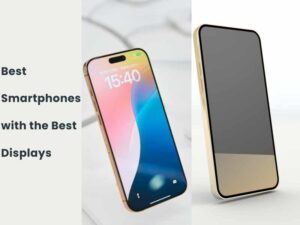 Top 5 Smartphones with Best Display