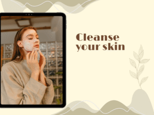 Cleanse your skin