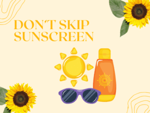 Don’t bypass Sunscreen