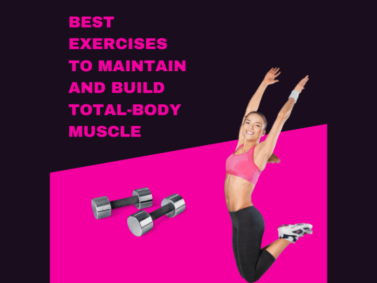 Best Exercises to Maintain and Build Total-Body Muscle (Step by Step)