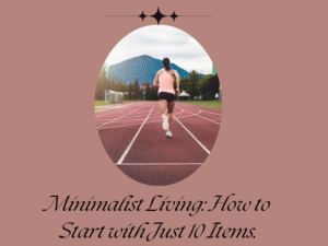 Minimalist Living: How to Start with Just 10 Items