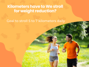 What number of Kilometers have to We stroll for weight reduction?