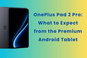 OnePlus Pad 2 Pro: Specs, Features & Launch Details