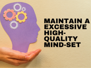 Maintain a excessive high-quality mind-set