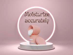 Moisturize accurately