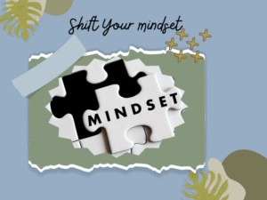 Shift Your mindset