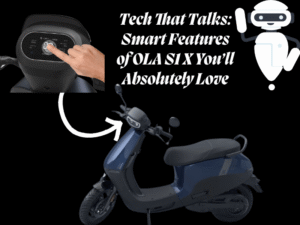 Tech That Talks Smart Features of OLA S1 X You’ll Absolutely Love