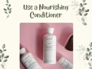 Use a Nourishing Conditioner