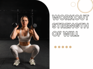 Workout strength of will